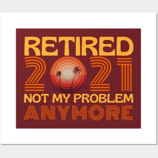 Retired 2021 Not My Problem Anymore Posters and Art